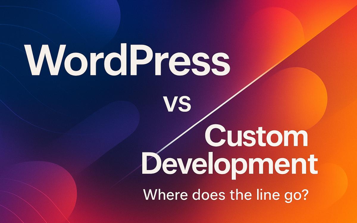 WordPress vs Custom Development: Where Does the Line Go?