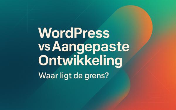 WordPress vs Maatwerk Ontwikkeling: Waar loopt de grens?