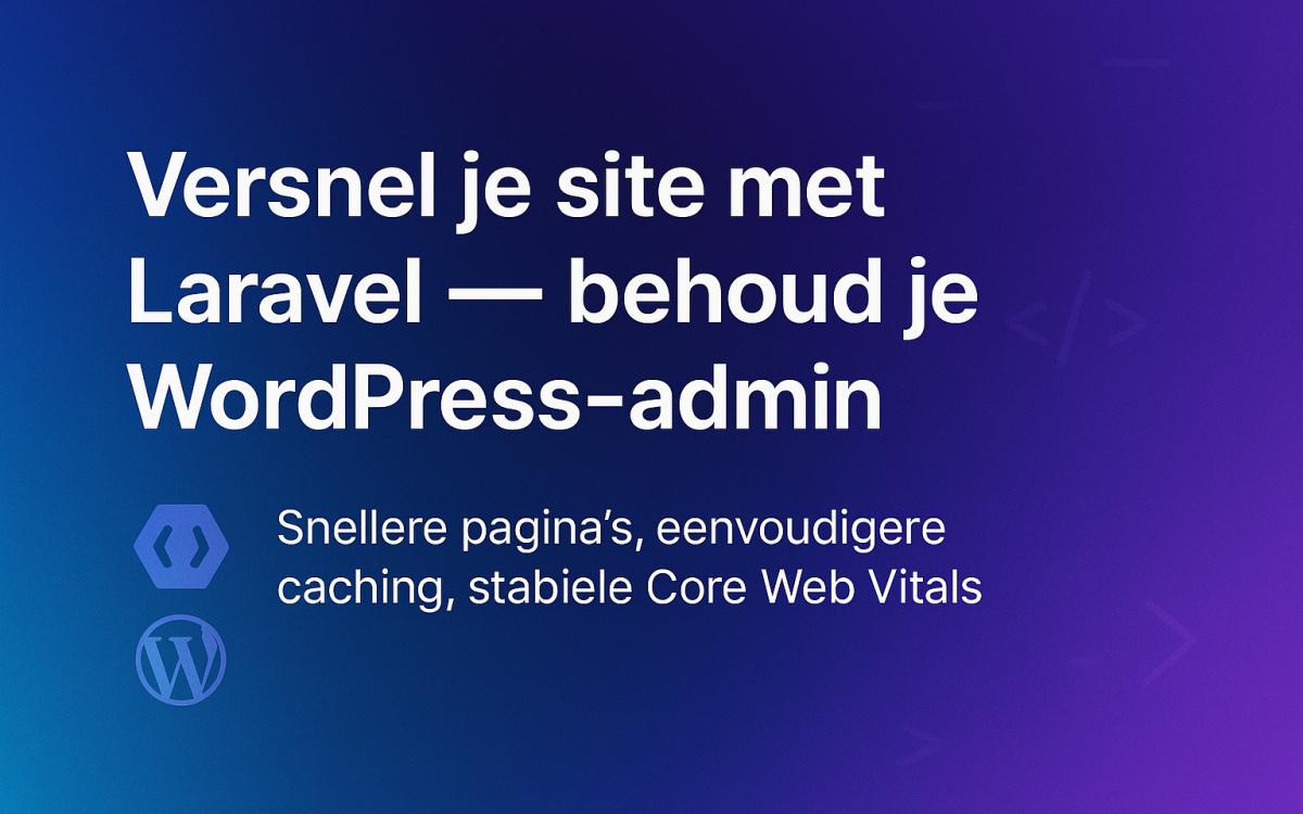 Uw website versnellen met Laravel — terwijl u uw WordPress-beheer behoudt